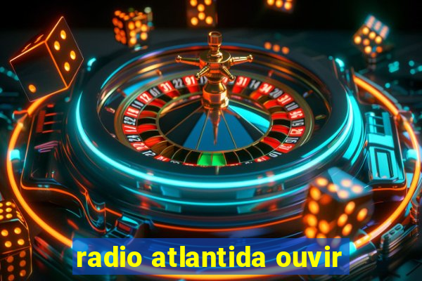 radio atlantida ouvir